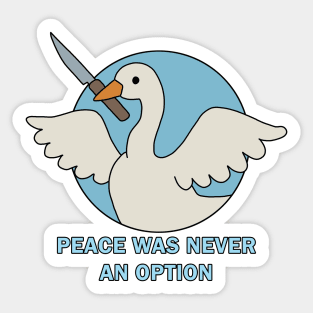 Peace was never an option - Goose Sticker